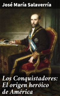 Los Conquistadores: El origen heróico de América