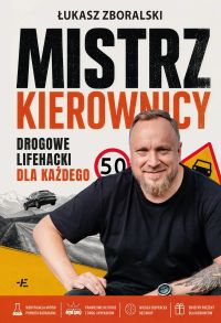 Mistrz kierowcy. Drogowe lifehacki dla każdego