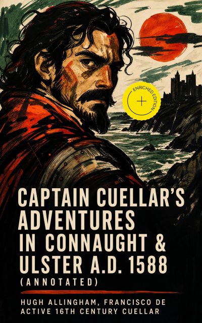 Captain Cuellar's Adventures in Connaught & Ulster A.D. 1588 (Annotated)