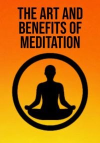 The Art And Benefits Of Meditation