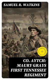 Co. Aytch: Maury Grays First Tennessee Regiment