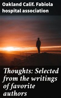 Thoughts: Selected from the writings of favorite authors
