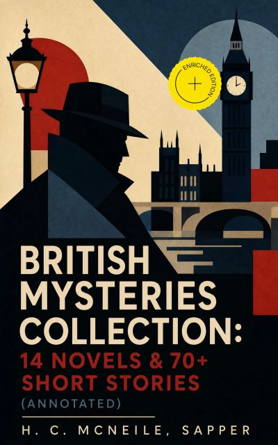 British Mysteries Collection: 14 Novels & 70+ Short Stories (Annotated)