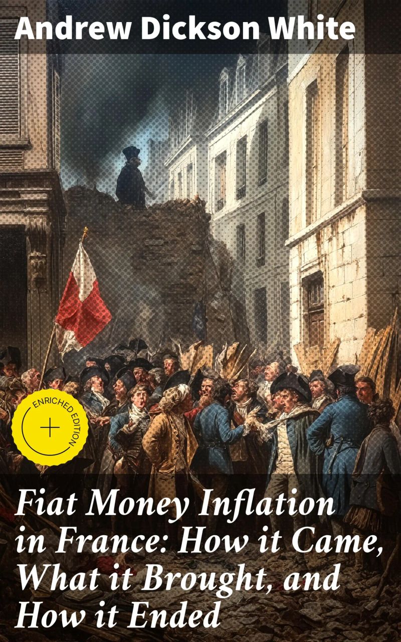 Fiat Money Inflation in France: How it Came, What it Brought, and How it Ended