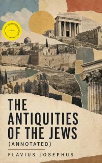 The Antiquities of the Jews (Annotated)