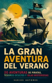 La Gran Aventura del Verano – 20 Aventuras de Piratas, Tesoros Ocultos y Islas Misteriosas