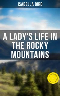A Lady's Life in the Rocky Mountains