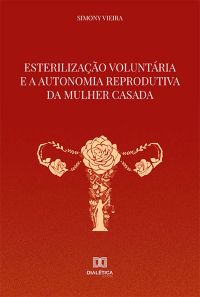 Esterilização Voluntária e a Autonomia Reprodutiva da Mulher Casada