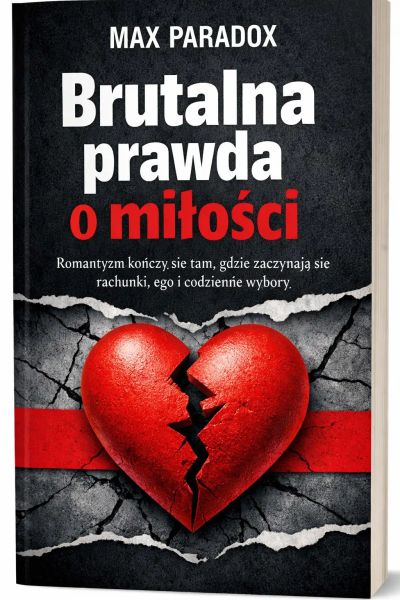 Brutalna prawda o miłości - Romantyzm kończy się tam, gdzie zaczynają się rachunki, ego i codzienne wybory