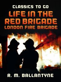 Life in the Red Brigade London Fire Brigade