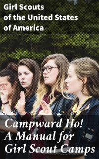 Campward Ho! A Manual for Girl Scout Camps