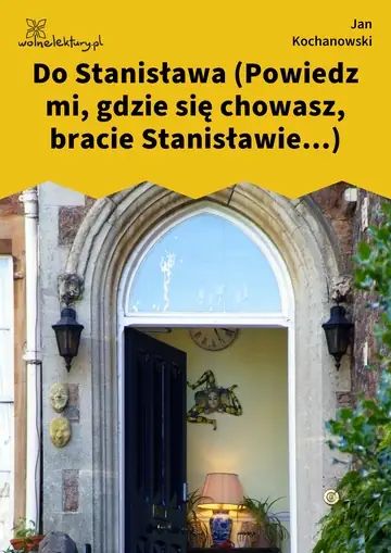 Do Stanisława (Powiedz mi, gdzie się chowasz, bracie Stanisławie...)