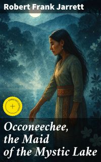 Occoneechee, the Maid of the Mystic Lake