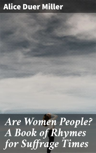 Are Women People? A Book of Rhymes for Suffrage Times