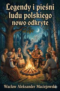 Legendy i pieśni ludu polskiego nowo odkryte