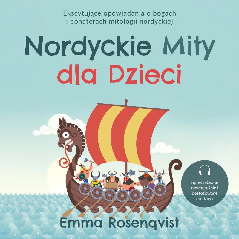 Nordyckie Mity dla Dzieci: Ekscytujące opowiadania o bogach i bohaterach mitologii nordyckiej – opowiedziane nowocześnie i dostosowane do dzieci