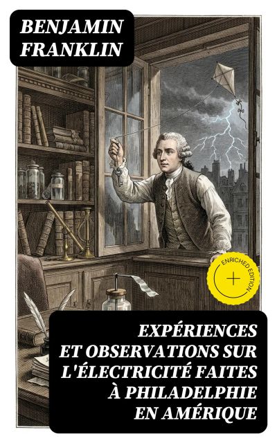 Expériences et observations sur l'électricité faites à Philadelphie en Amérique