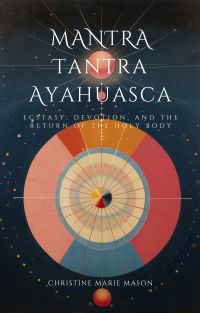 Mantra, Tantra, and Ayahuasca