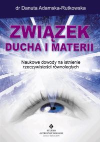Związek ducha i materii. Naukowe dowody na istnienie rzeczywistości równoległych