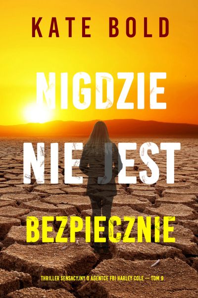 Nigdzie nie jest bezpiecznie (Thriller sensacyjny o agentce FBI Harley Cole — Tom 9)