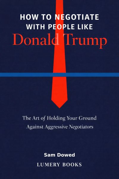 How to Negotiate with People Like Donald Trump