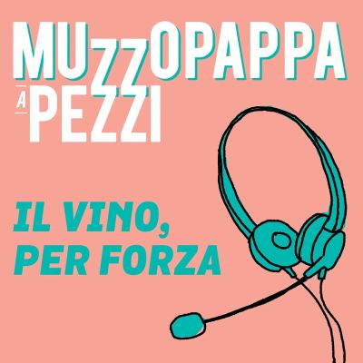 Il vino, per forza\9 - Muzzopappa a pezzi