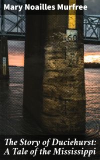 The Story of Duciehurst: A Tale of the Mississippi