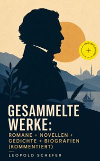 Gesammelte Werke: Romane + Novellen + Gedichte + Biografien (Kommentiert)