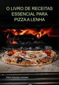 O Livro De Receitas Essencial Para Pizza A Lenha