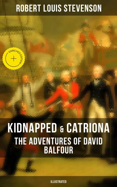 Kidnapped & Catriona: The Adventures of David Balfour (Illustrated)