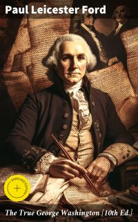 The True George Washington [10th Ed.]