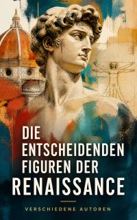 Die entscheidenden Figuren der Renaissance