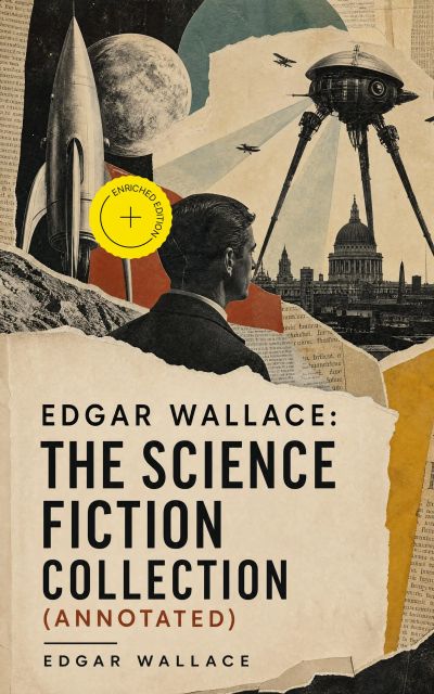 Edgar Wallace: The Science Fiction Collection (Annotated)