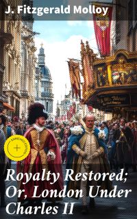 Royalty Restored; Or, London Under Charles II