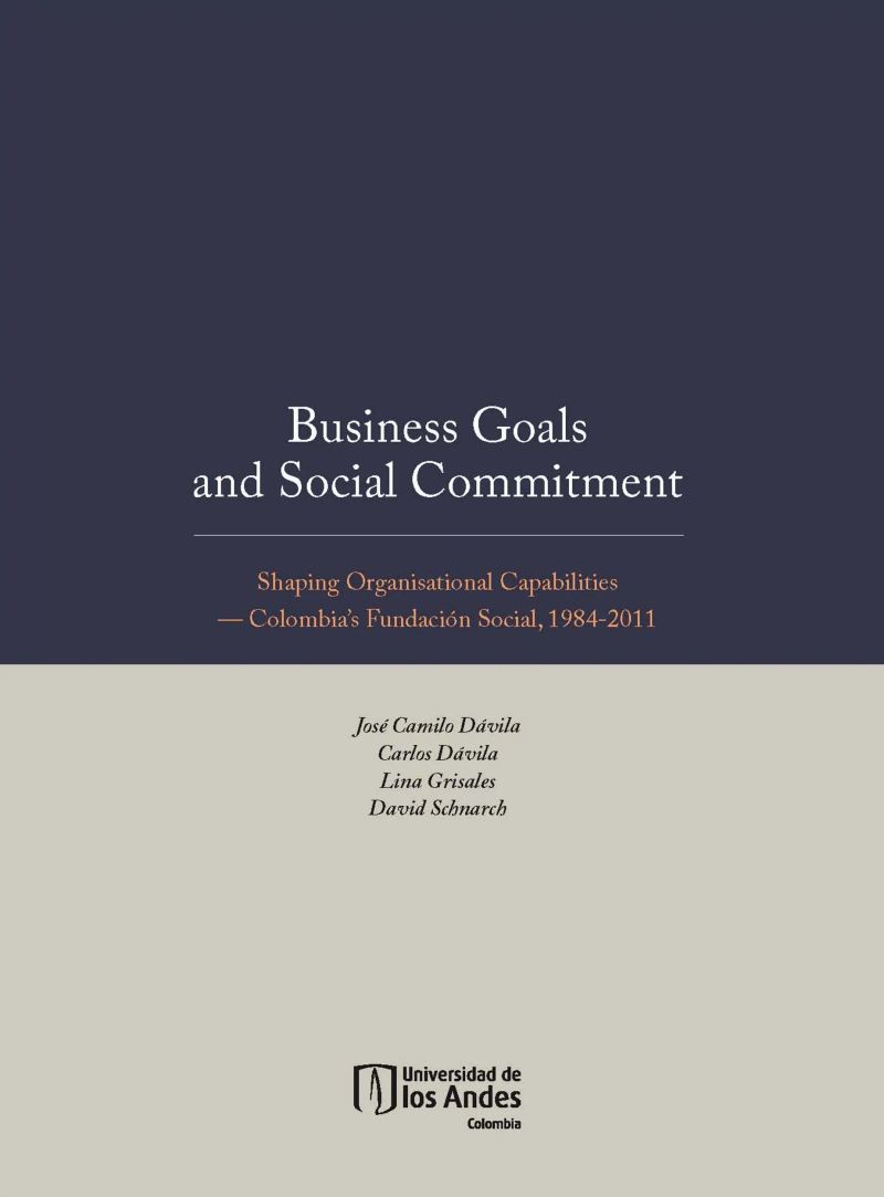 Business Goals and Social Commitment. Shaping Organisational Capabilities Colombia s Fundación Social, 1984-2011