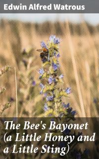 The Bee's Bayonet (a Little Honey and a Little Sting)