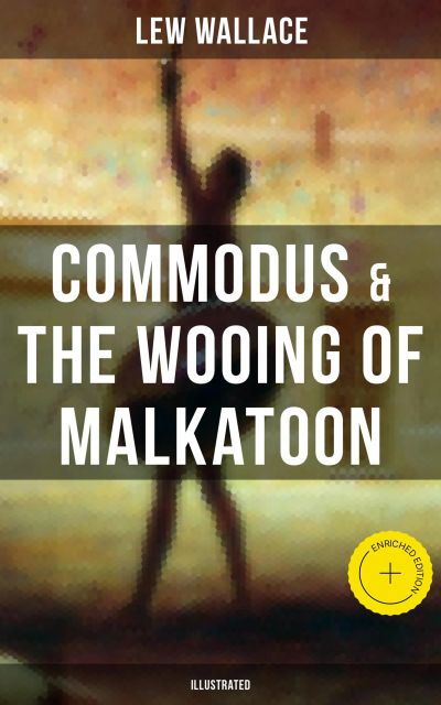 COMMODUS & THE WOOING OF MALKATOON (Illustrated)