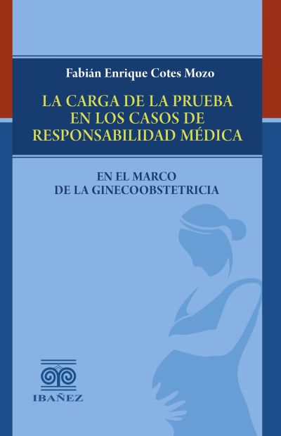 La carga de la prueba en los casos de responsabilidad médica en el marco de la ginecoobstetricia