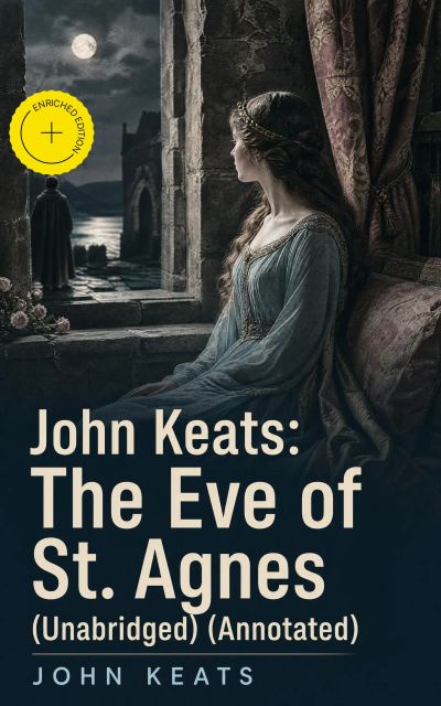 John Keats: The Eve of St. Agnes (Unabridged) (Annotated)