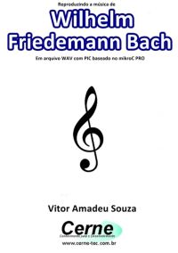 Reproduzindo A Música De Wilhelm  Friedemann Bach Em Arquivo Wav Com Pic Baseado No Mikroc Pro