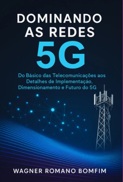 Dominando As Redes 5g - Uma Imersão Cpmpleta Na Arquitetura Sa E Nsa
