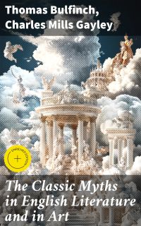 The Classic Myths in English Literature and in Art