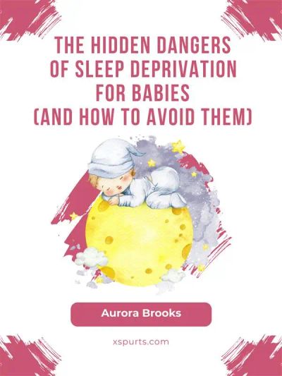 The Hidden Dangers of Sleep Deprivation for Babies (And How to Avoid Them)