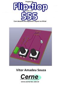 Projeto De Flip-flop Com O Ci  555 Com Desenho De Esquema E Layout No Kicad