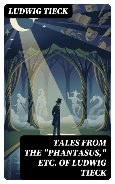 Tales From the "Phantasus," etc. of Ludwig Tieck