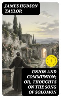 Union and Communion; or, Thoughts on the Song of Solomon