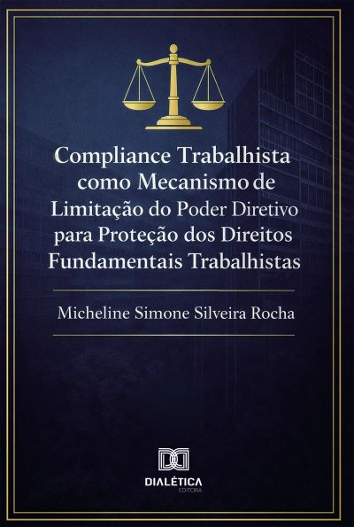 Compliance Trabalhista como Mecanismo de Limitação do Poder Diretivo para Proteção dos Direitos Fundamentais Trabalhistas