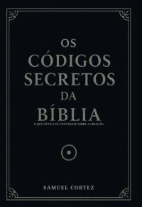 Os Códigos Secretos Da Bíblia