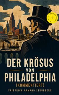 Der Krösus von Philadelphia (Kommentiert)