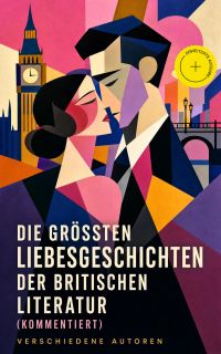 Die größten Liebesgeschichten der britischen Literatur (Kommentiert)